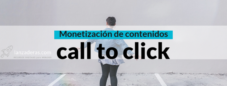 Monetización de contenidos call to click