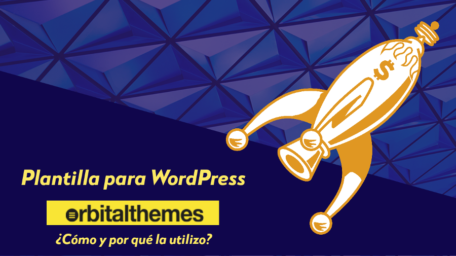 Plantilla Orbital para WordPress en Lanzaderas
¿Cómo y por qué la utilizo en este blog?